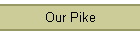 Our Pike